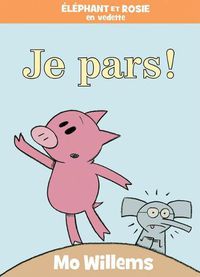 Cover image for Elephant Et Rosie: Je Pars!