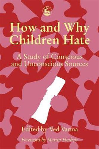 Cover image for How and Why Children Hate: A Study of Conscious and Unconscious Sources
