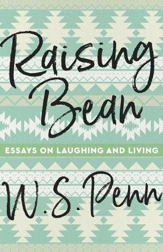 Cover image for Raising Bean: Essays on Laughing and Living