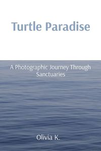 Cover image for Turtle Paradise: A Photographic Journey Through Sanctuaries