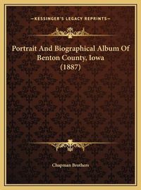 Cover image for Portrait and Biographical Album of Benton County, Iowa (1887portrait and Biographical Album of Benton County, Iowa (1887) )