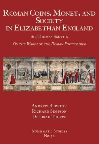 Cover image for Roman Coins, Money, and Society in Elizabethan England: Sir Thomas Smith's On the Wages of the Roman Footsoldier