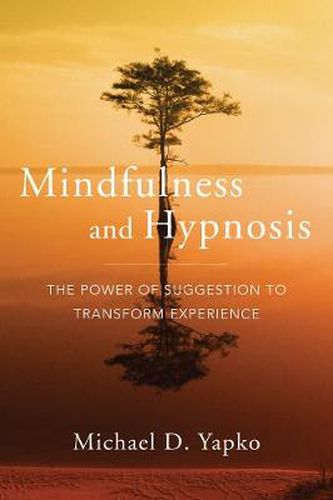 Cover image for Mindfulness and Hypnosis: The Power of Suggestion to Transform Experience