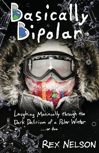 Cover image for Basically Bipolar: Laughing Maniacally through the Dark Delirium of a Polar Winter . . . or two