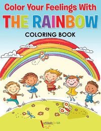 Cover image for Color Your Feelings With The Rainbow Coloring Book