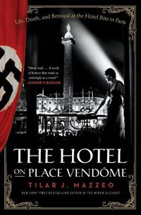 Cover image for The Hotel on Place Vendome: Life, Death, and Betrayal at the Hotel Ritz in Paris