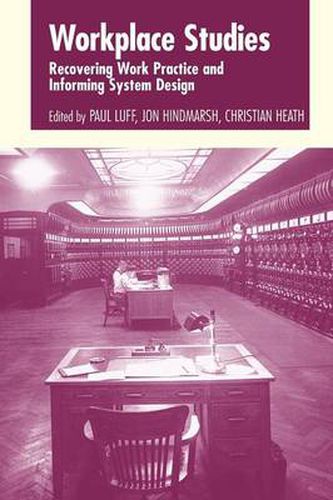 Cover image for Workplace Studies: Recovering Work Practice and Informing System Design