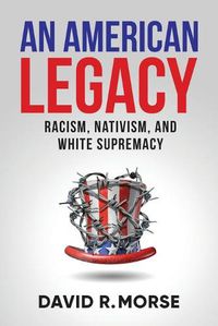 Cover image for An American Legacy: Racism, Nativism, and White Supremacy