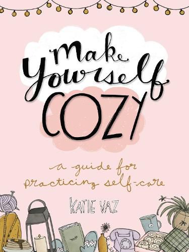 Cover image for Make Yourself Cozy: A Guide for Practicing Self-Care