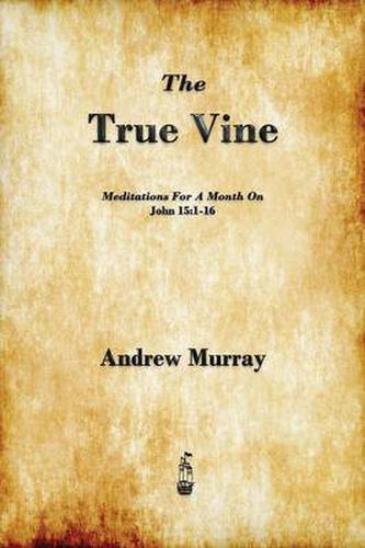 Cover image for The True Vine: Meditations for a Month on John 15:1-16