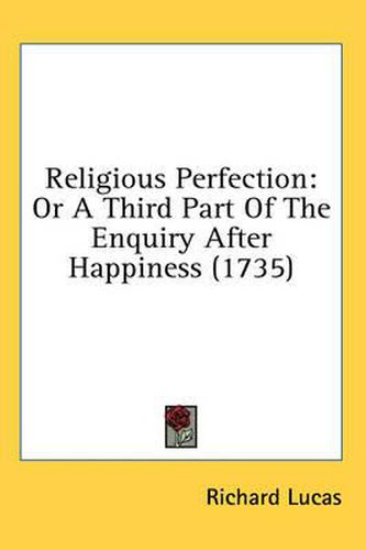 Religious Perfection: Or a Third Part of the Enquiry After Happiness (1735)