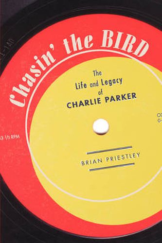 Cover image for Chasin' The Bird: The Life and Legacy of Charlie Parker