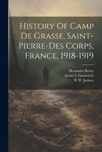 Cover image for History Of Camp De Grasse, Saint-pierre-des Corps, France, 1918-1919