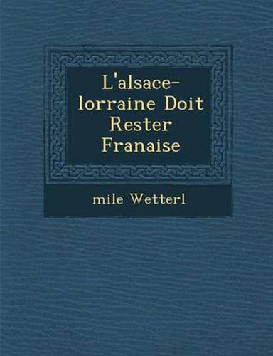 Cover image for L'Alsace-Lorraine Doit Rester Fran Aise