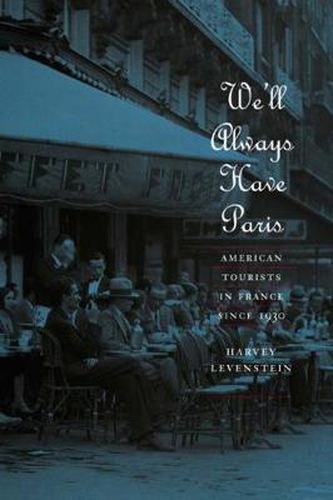 Cover image for We'll Always Have Paris: American Tourists in France Since 1930