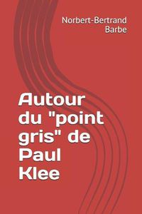 Cover image for Autour du  point gris  de Paul Klee