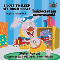 Cover image for I Love to Keep My Room Clean: English Romanian Bilingual Edition