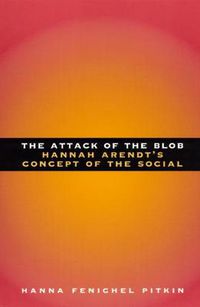 Cover image for The Attack of the Blob: Hannah Arendt's Concept of the Social