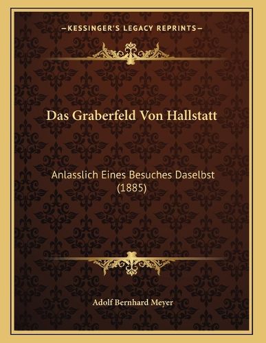Cover image for Das Graberfeld Von Hallstatt: Anlasslich Eines Besuches Daselbst (1885)