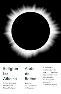 Cover image for Religion for Atheists: A Non-believer's Guide to the Uses of Religion