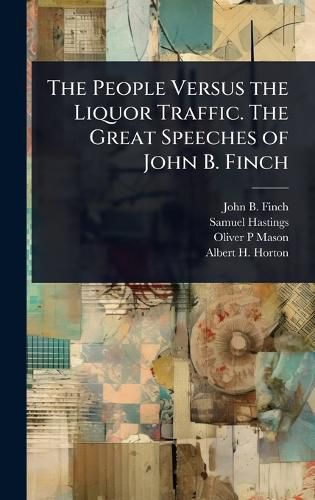 Cover image for The People Versus the Liquor Traffic. The Great Speeches of John B. Finch