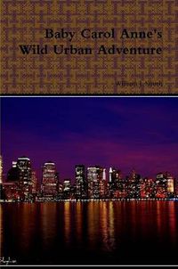 Cover image for Baby Carol Anne's Wild Urban Adventure