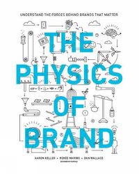 Cover image for The Physics of Brand: Understand the Forces Behind Brands That Matter