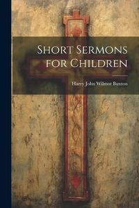 Cover image for Short Sermons for Children