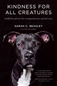 Cover image for Kindness for All Creatures: Buddhist Advice for Compassionate Animal Care