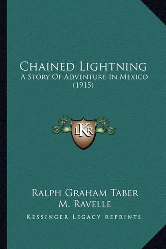 Cover image for Chained Lightning: A Story of Adventure in Mexico (1915)