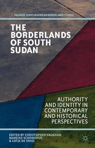 Cover image for The Borderlands of South Sudan: Authority and Identity in Contemporary and Historical Perspectives