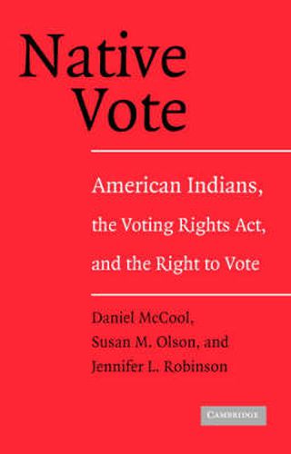 Cover image for Native Vote: American Indians, the Voting Rights Act, and the Right to Vote