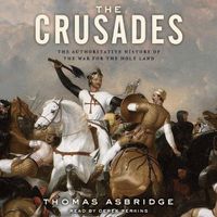 Cover image for The Crusades: The Authoritative History of the War for the Holy Land
