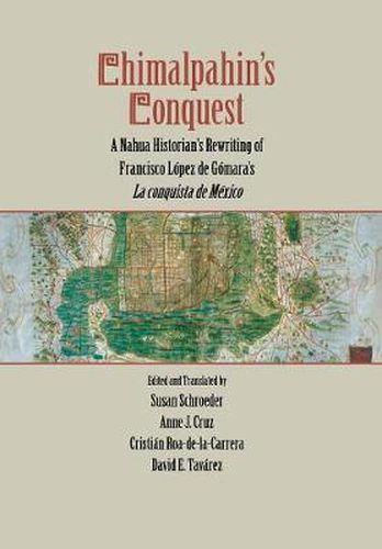 Cover image for Chimalpahin's Conquest: A Nahua Historian's Rewriting of Francisco Lopez de Gomara's La conquista de Mexico