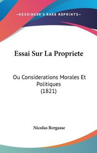 Cover image for Essai Sur La Propriete: Ou Considerations Morales Et Politiques (1821)