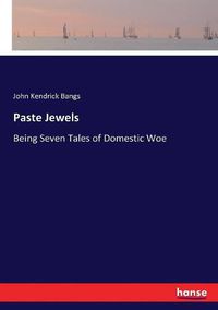 Cover image for Paste Jewels: Being Seven Tales of Domestic Woe