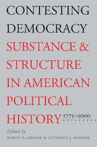 Cover image for Contesting Democracy: Substance and Structure in American Political History, 1775-2000