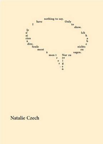 I Have Nothing to Say. Only to Show: Je N'Ai Rien A Dire. Seulement A Montrer. Ich Habe Nichts Zu Sagen. Nur Zu Zeigen.