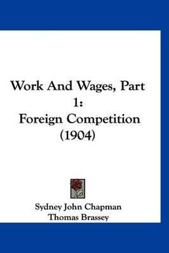 Cover image for Work and Wages, Part 1: Foreign Competition (1904)