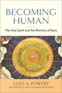 Cover image for Becoming Human: The Holy Spirit and the Rhetoric of Race