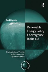 Cover image for Renewable Energy Policy Convergence in the EU: The Evolution of Feed-in Tariffs in Germany, Spain and France