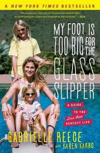 Cover image for My Foot Is Too Big for the Glass Slipper: A Guide to the Less Than Perfect Life