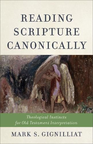 Cover image for Reading Scripture Canonically: Theological Instincts for Old Testament Interpretation