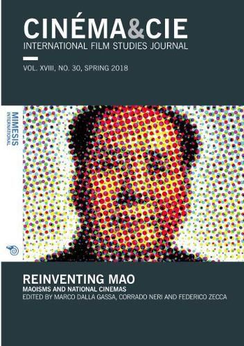 Cover image for CINEMA&CIE INTERNATIONAL FILM STUDIES JOURN ALvol. XVIII, no. 30, Spring 2018: Reinventing Mao: Maoisms and National Cinemas