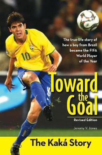 Cover image for Toward the Goal, Revised Edition: The Kaka Story