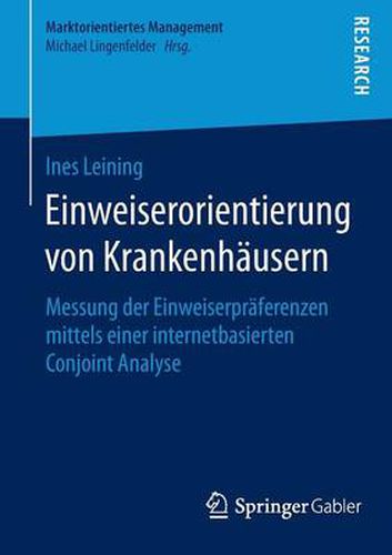 Cover image for Einweiserorientierung Von Krankenhausern: Messung Der Einweiserpraferenzen Mittels Einer Internetbasierten Conjoint Analyse