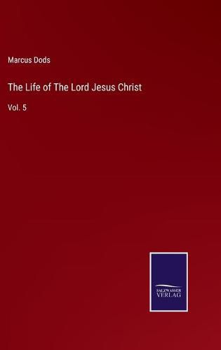 Cover image for The Life of The Lord Jesus Christ: Vol. 5