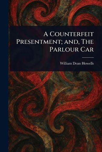 Cover image for A Counterfeit Presentment; and, The Parlour Car