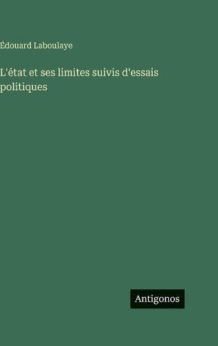 Cover image for L'etat et ses limites suivis d'essais politiques