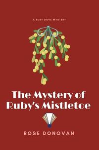 Cover image for The Mystery of Ruby's Mistletoe